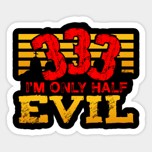 333 I'm Only Half Evil Sticker